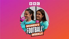 BBC Women's Football Weekly