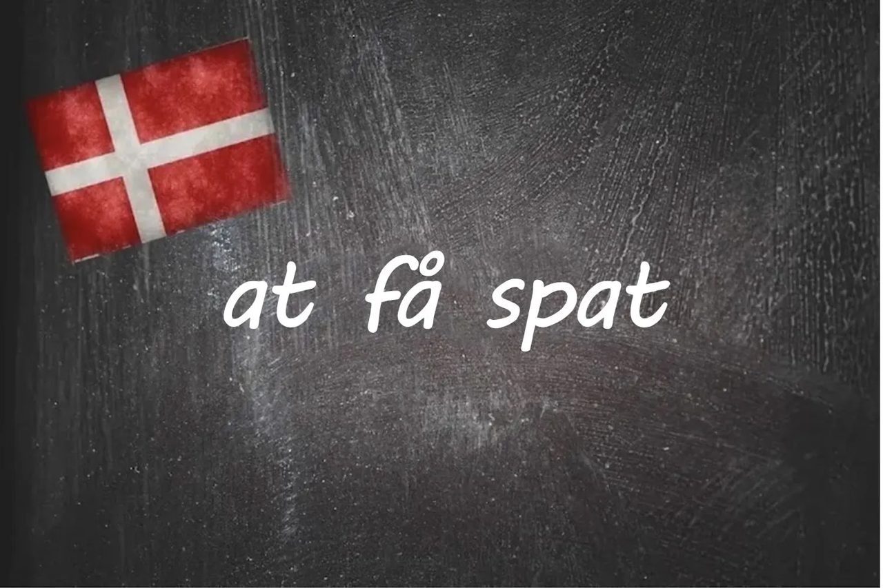 Danish expression of the day: at få spat
