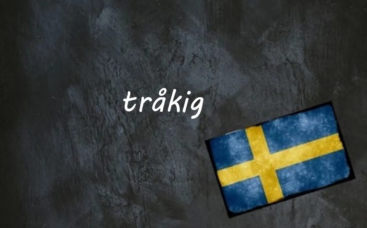 Swedish word of the day: tråkig