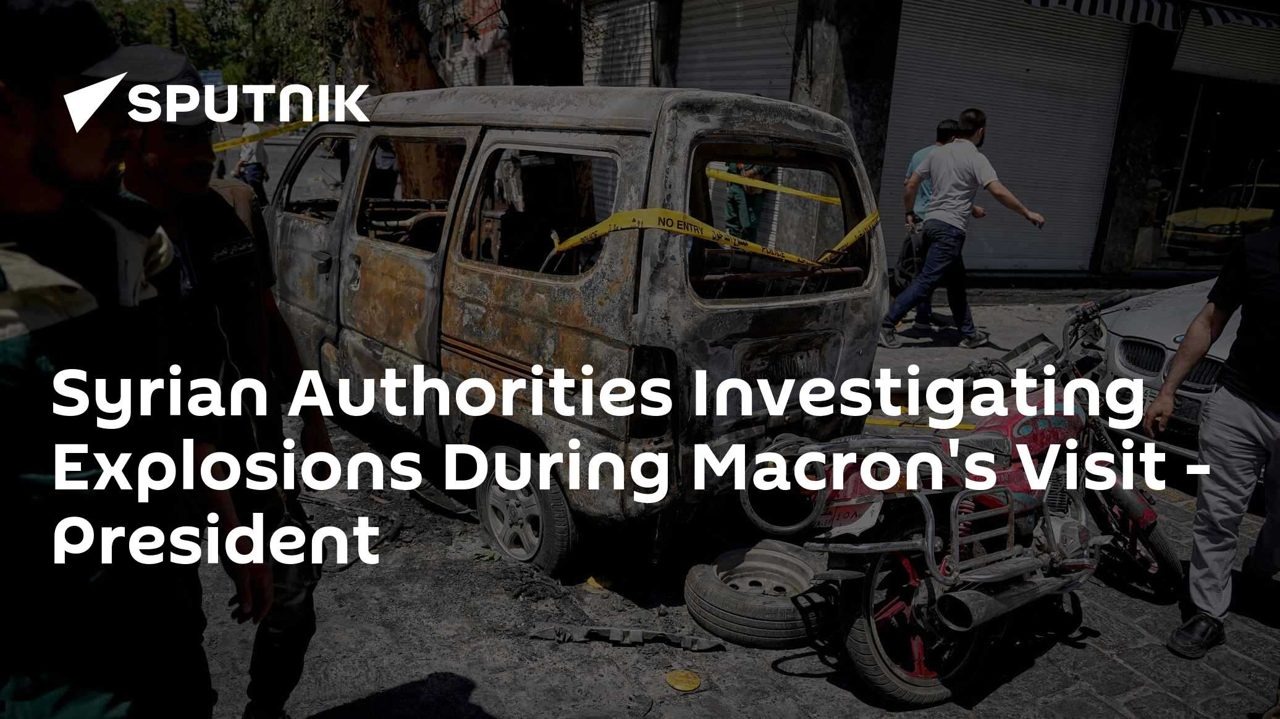 Syrian Authorities Investigating Explosions During Macron's Visit - President