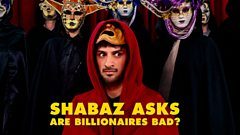 Shabaz Asks: Are Billionaires Bad?