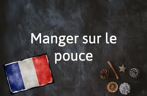 French Expression of the Day: Manger sur le pouce